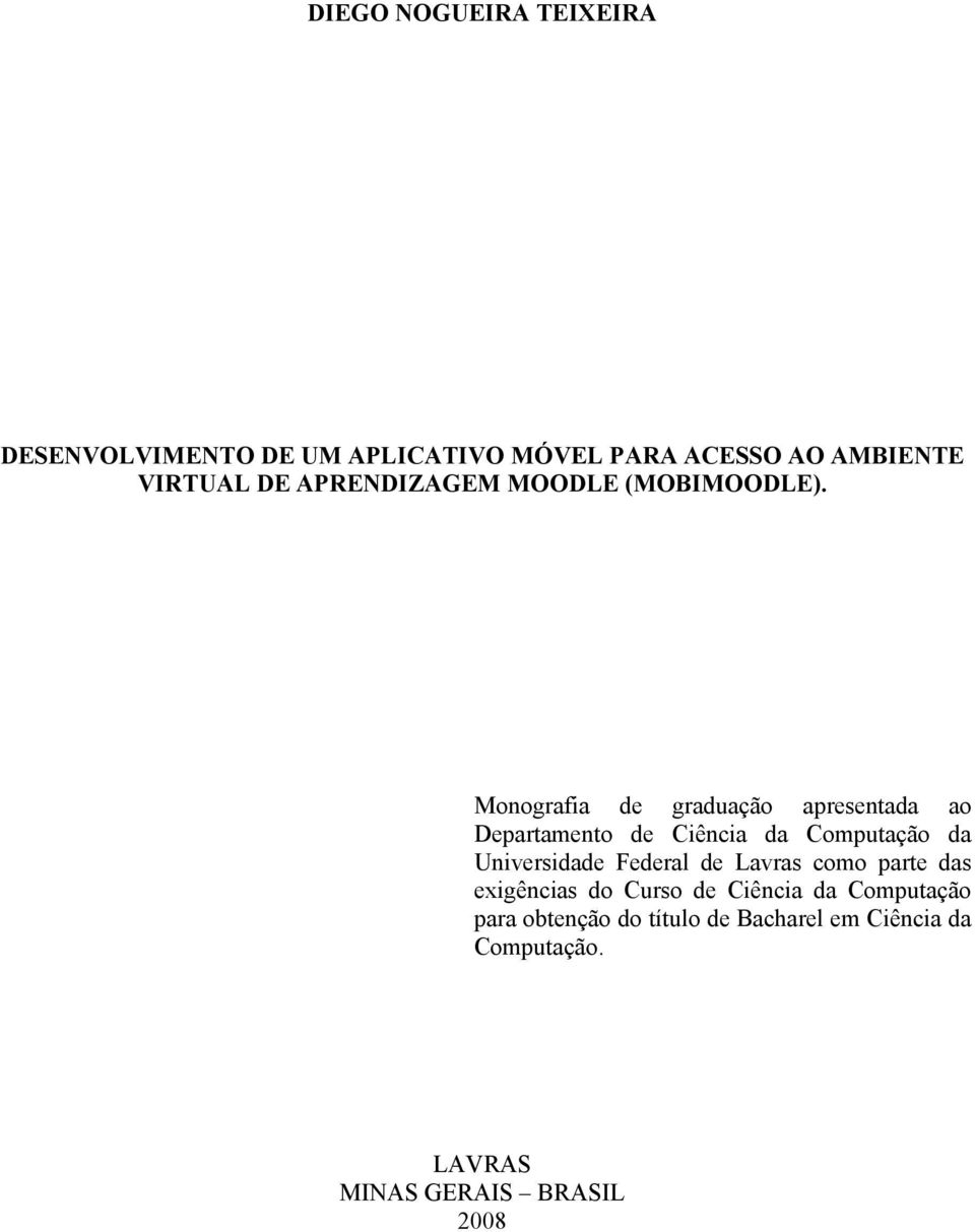 Monografia de graduação apresentada ao Departamento de Ciência da Computação da Universidade