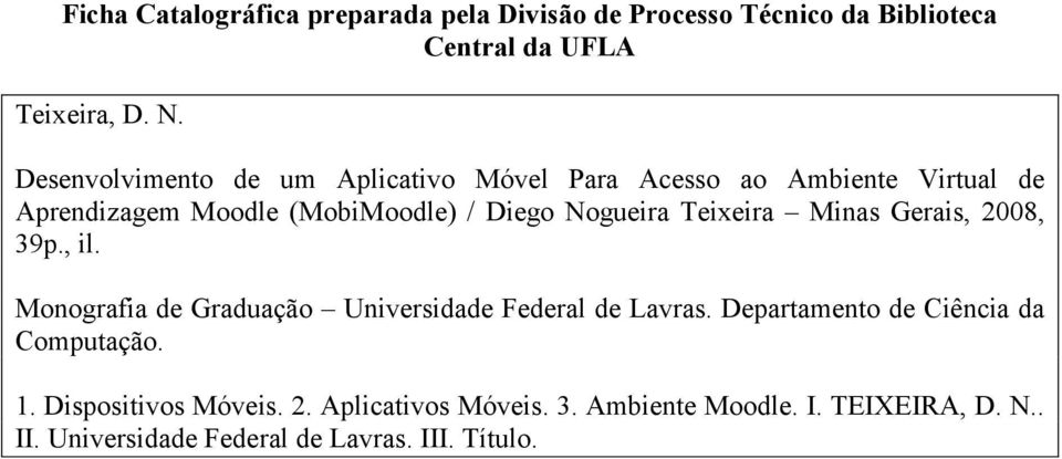 Teixeira Minas Gerais, 2008, 39p., il. Monografia de Graduação Universidade Federal de Lavras.