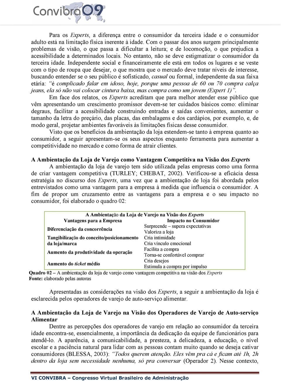 No entanto, não se deve estigmatizar o consumidor da terceira idade.