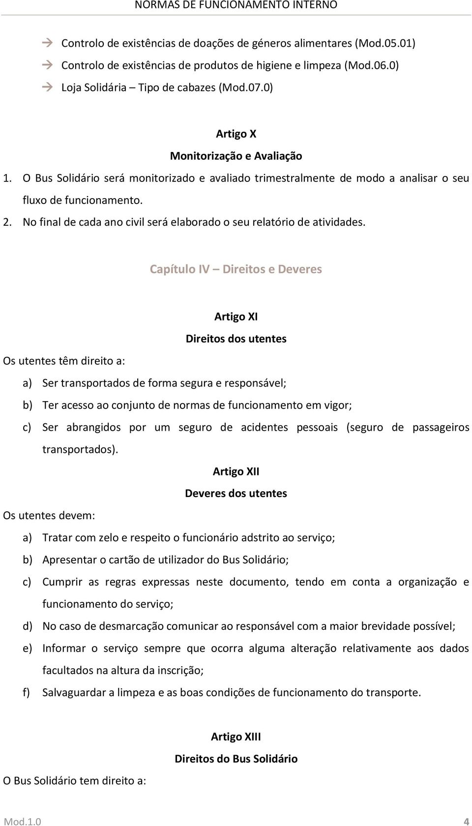 No final de cada ano civil será elaborado o seu relatório de atividades.