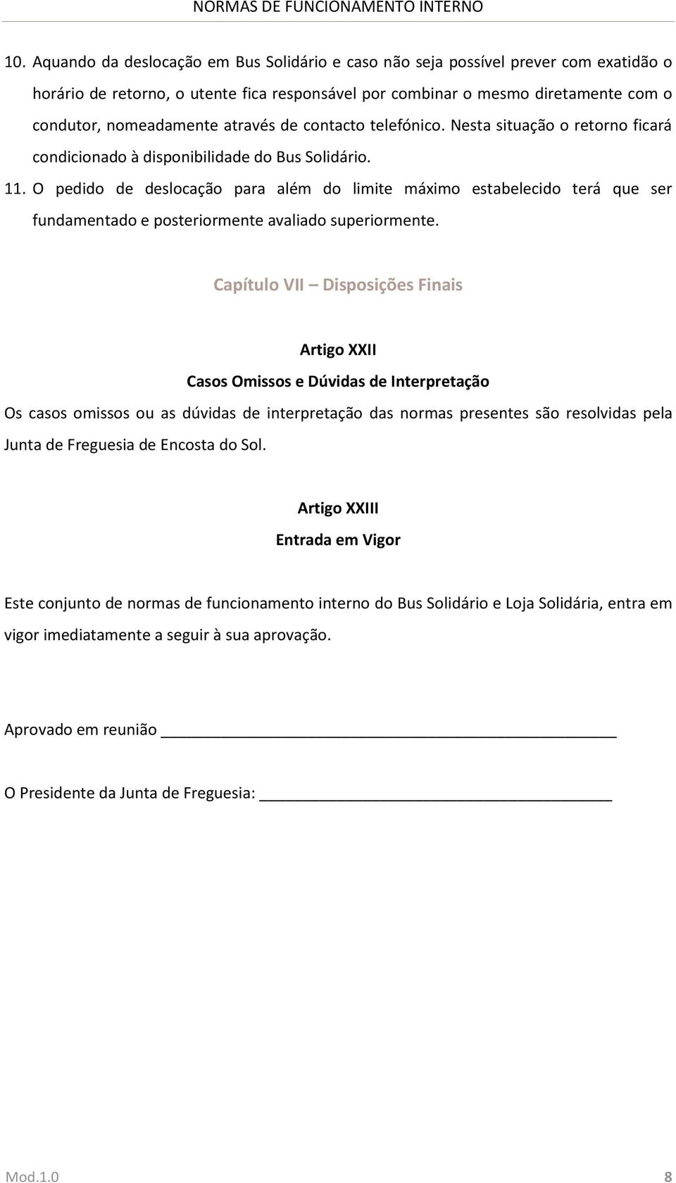 O pedido de deslocação para além do limite máximo estabelecido terá que ser fundamentado e posteriormente avaliado superiormente.