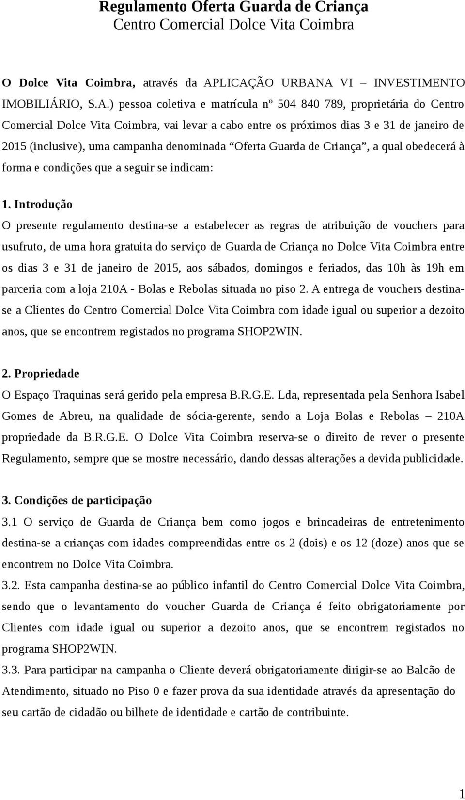 janeiro de 2015 (inclusive), uma campanha denominada Oferta Guarda de Criança, a qual obedecerá à forma e condições que a seguir se indicam: 1.