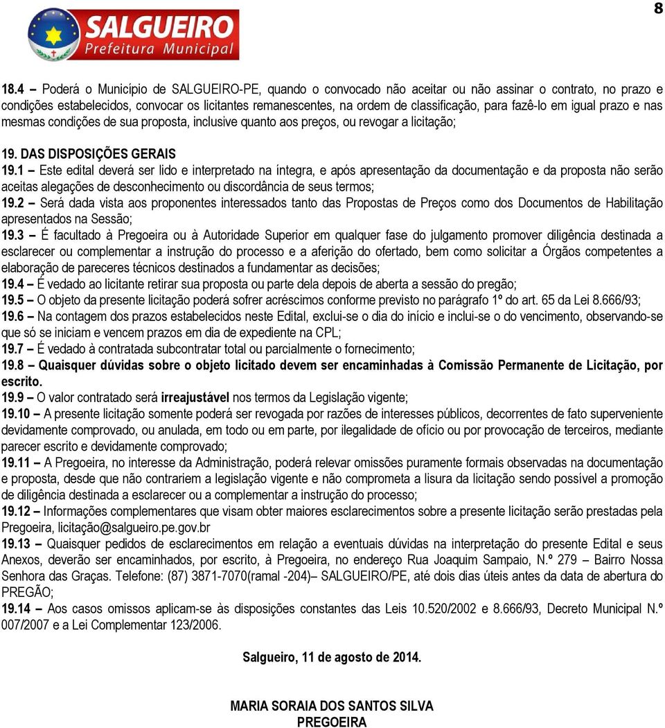 1 Este edital deverá ser lido e interpretado na íntegra, e após apresentação da documentação e da proposta não serão aceitas alegações de desconhecimento ou discordância de seus termos; 19.