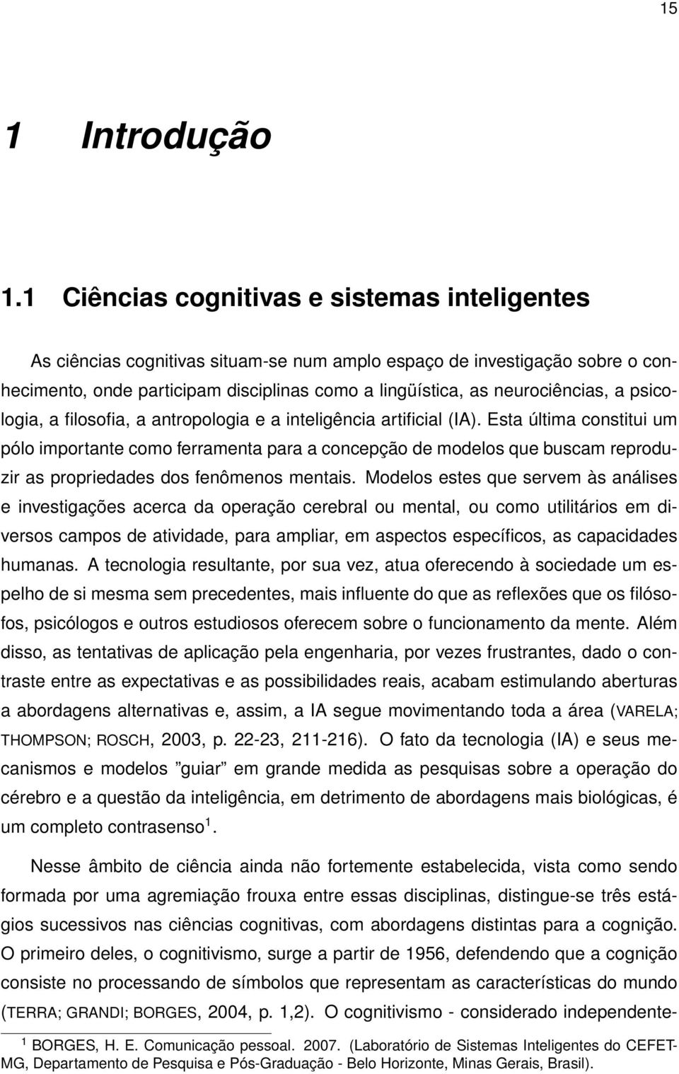 a psicologia, a filosofia, a antropologia e a inteligência artificial (IA).