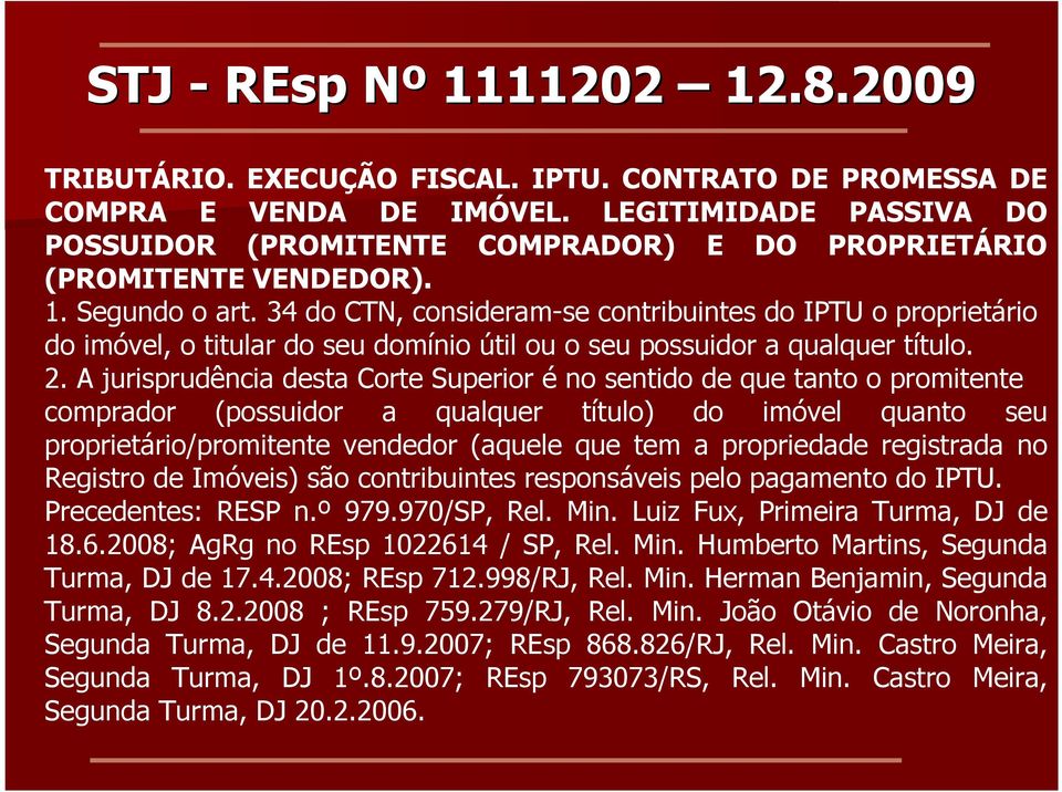 34 do CTN, consideram-se contribuintes do IPTU o proprietário do imóvel, o titular do seu domínio útil ou o seu possuidor a qualquer título. 2.