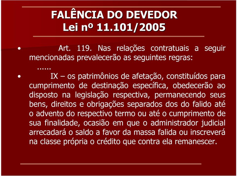 permanecendo seus bens, direitos e obrigações separados dos do falido até o advento do respectivo termo ou até o cumprimento de sua