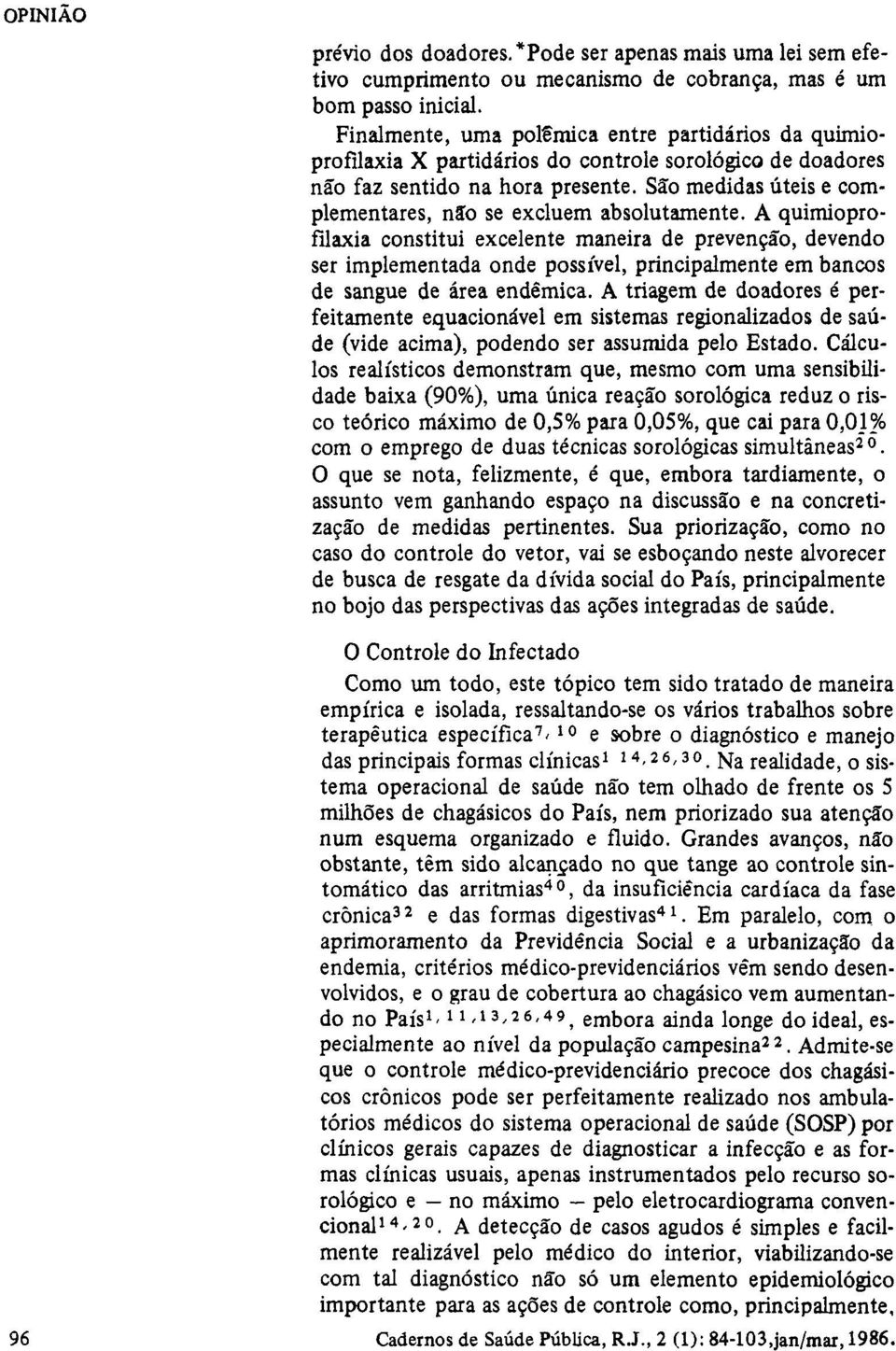 São medidas úteis e complementares, não se excluem absolutamente.