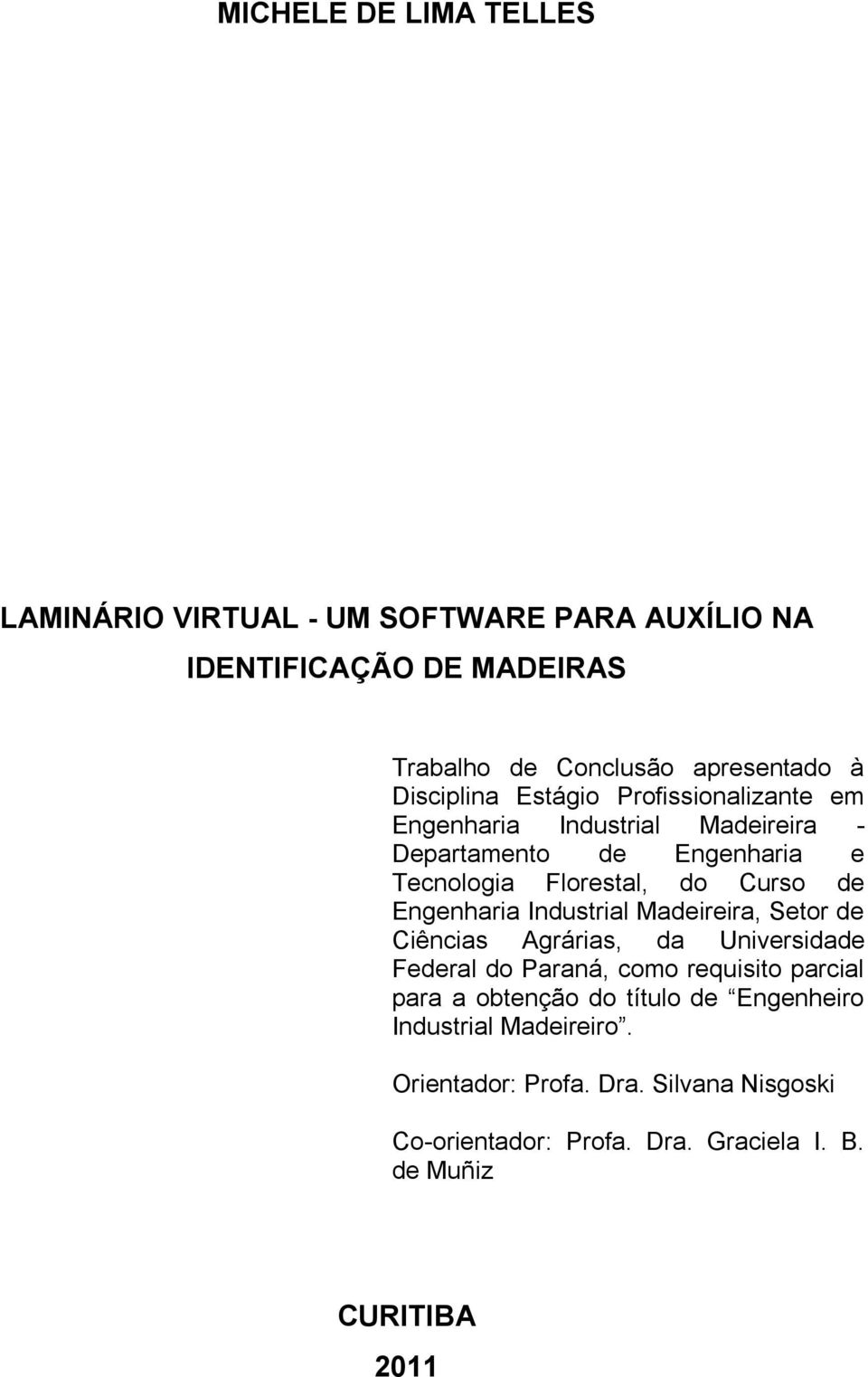 Engenharia Industrial Madeireira, Setor de Ciências Agrárias, da Universidade Federal do Paraná, como requisito parcial para a obtenção do