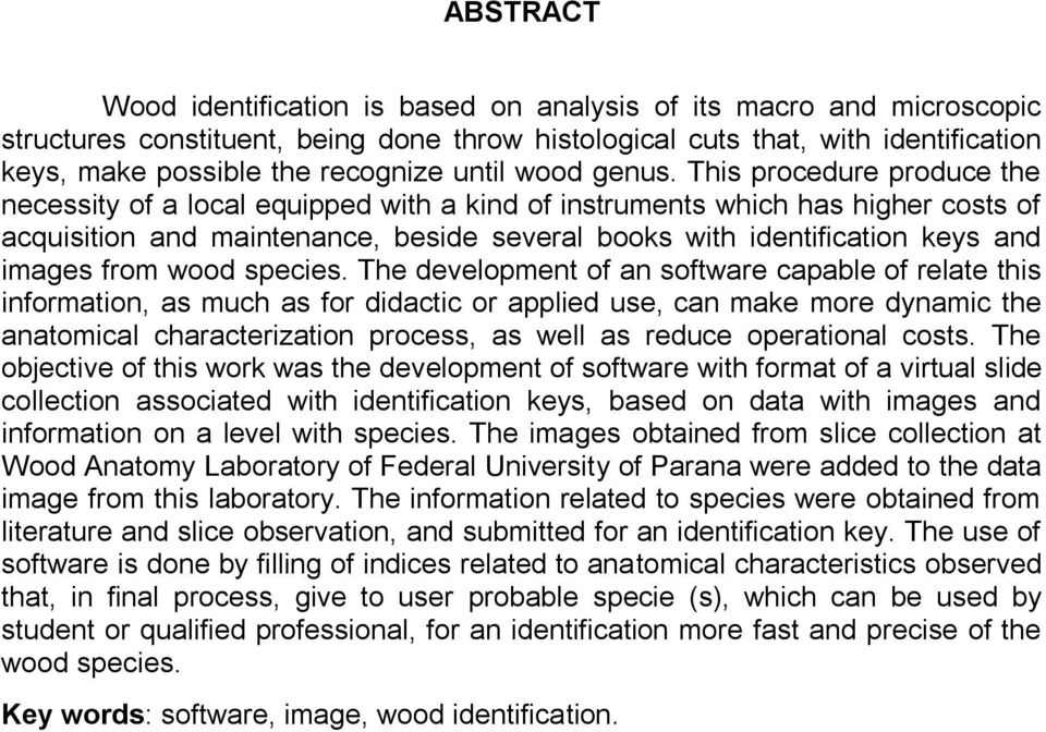 This procedure produce the necessity of a local equipped with a kind of instruments which has higher costs of acquisition and maintenance, beside several books with identification keys and images