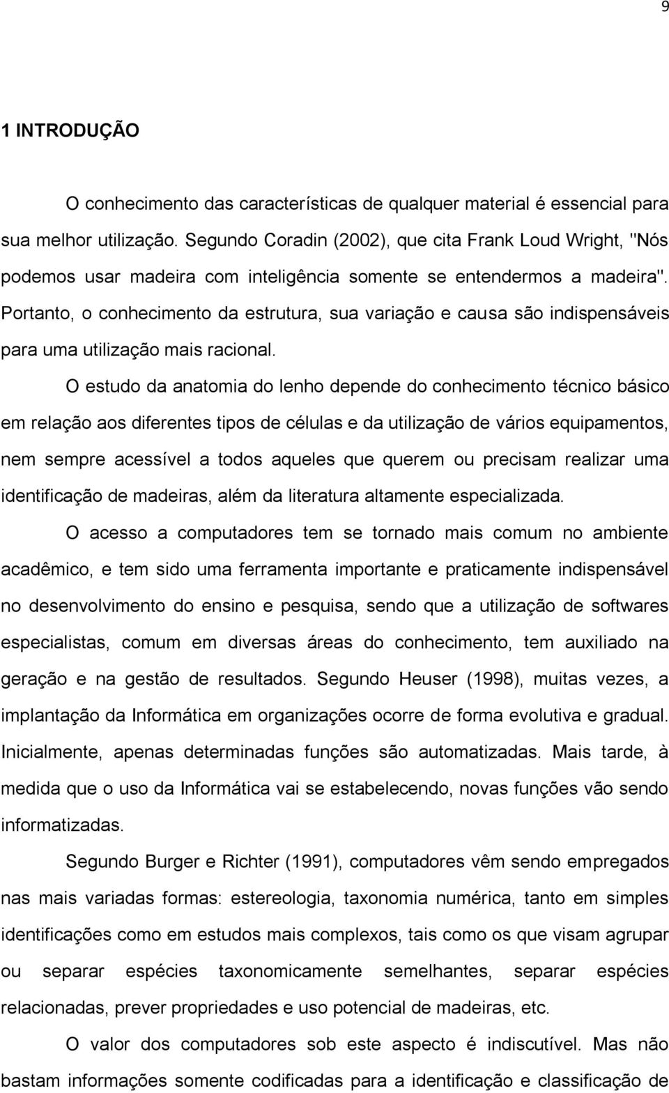 Portanto, o conhecimento da estrutura, sua variação e causa são indispensáveis para uma utilização mais racional.