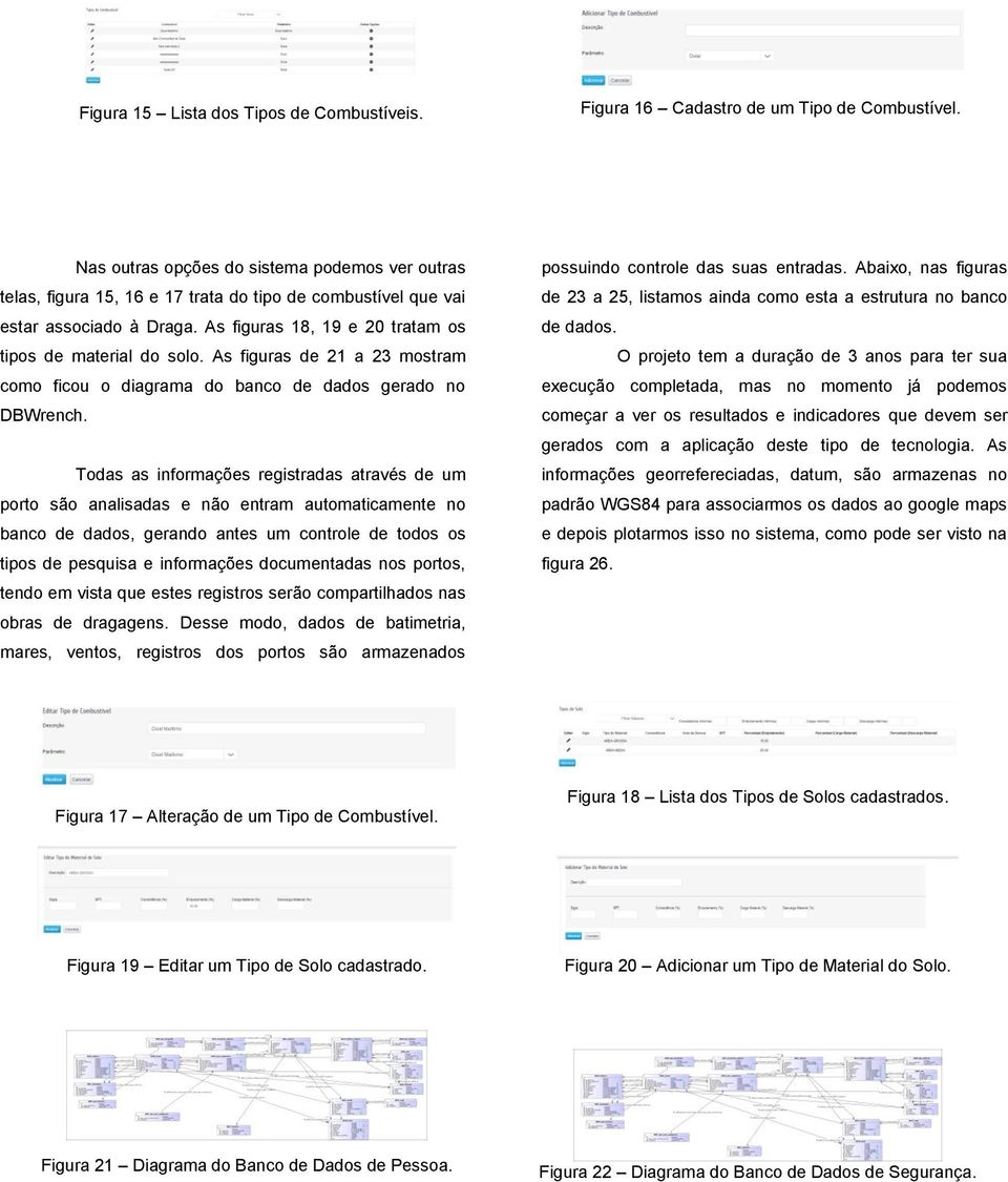 As figuras de 21 a 23 mostram como ficou o diagrama do banco de dados gerado no DBWrench.