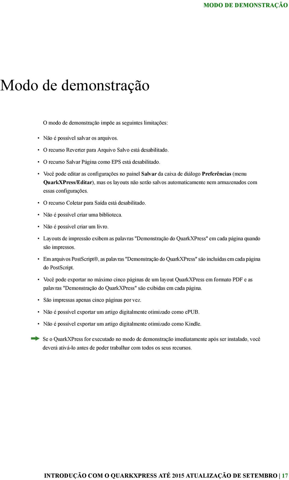 Você pode editar as configurações no painel Salvar da caixa de diálogo Preferências (menu QuarkXPress/Editar), mas os layouts não serão salvos automaticamente nem armazenados com essas configurações.