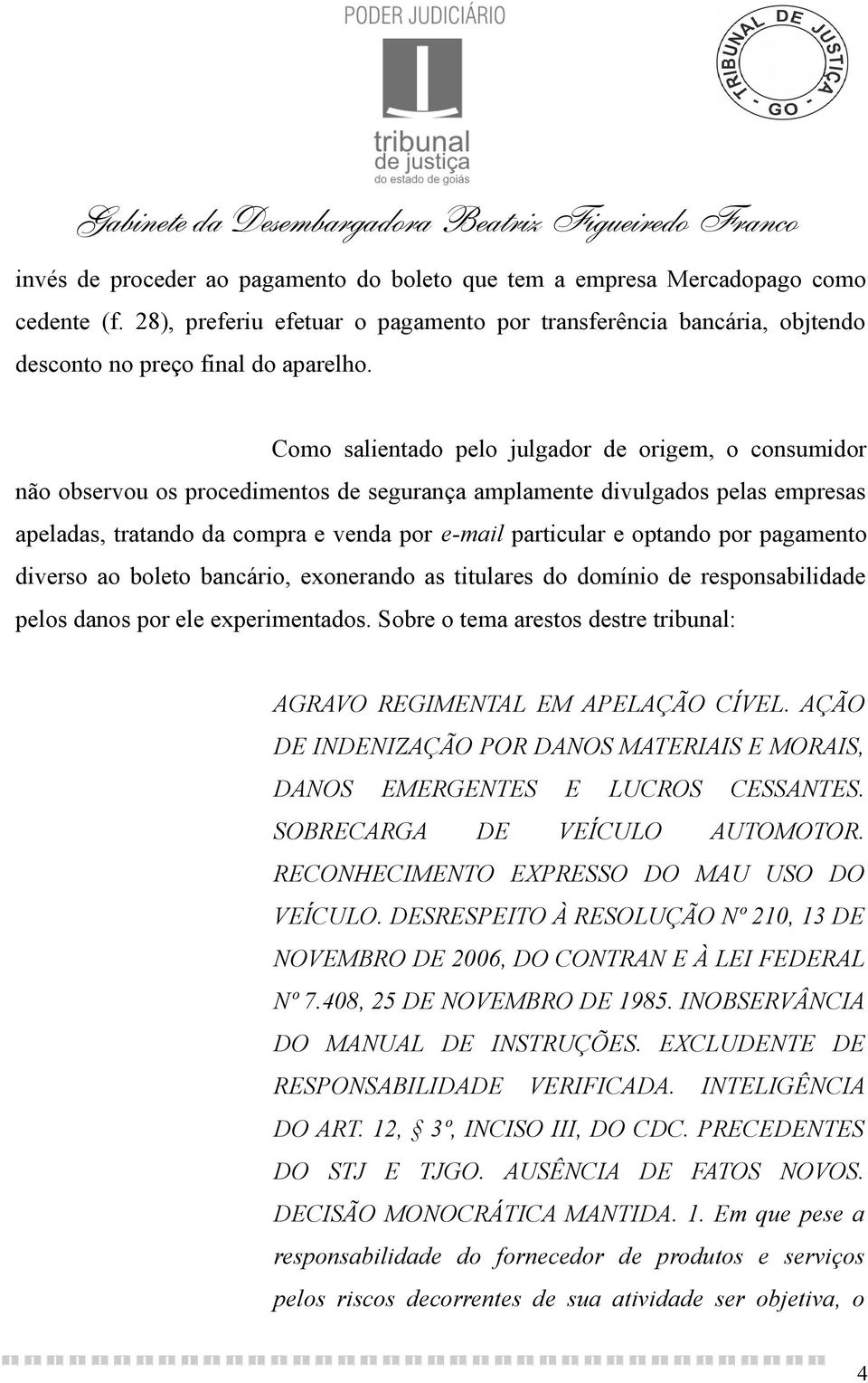 optando por pagamento diverso ao boleto bancário, exonerando as titulares do domínio de responsabilidade pelos danos por ele experimentados.