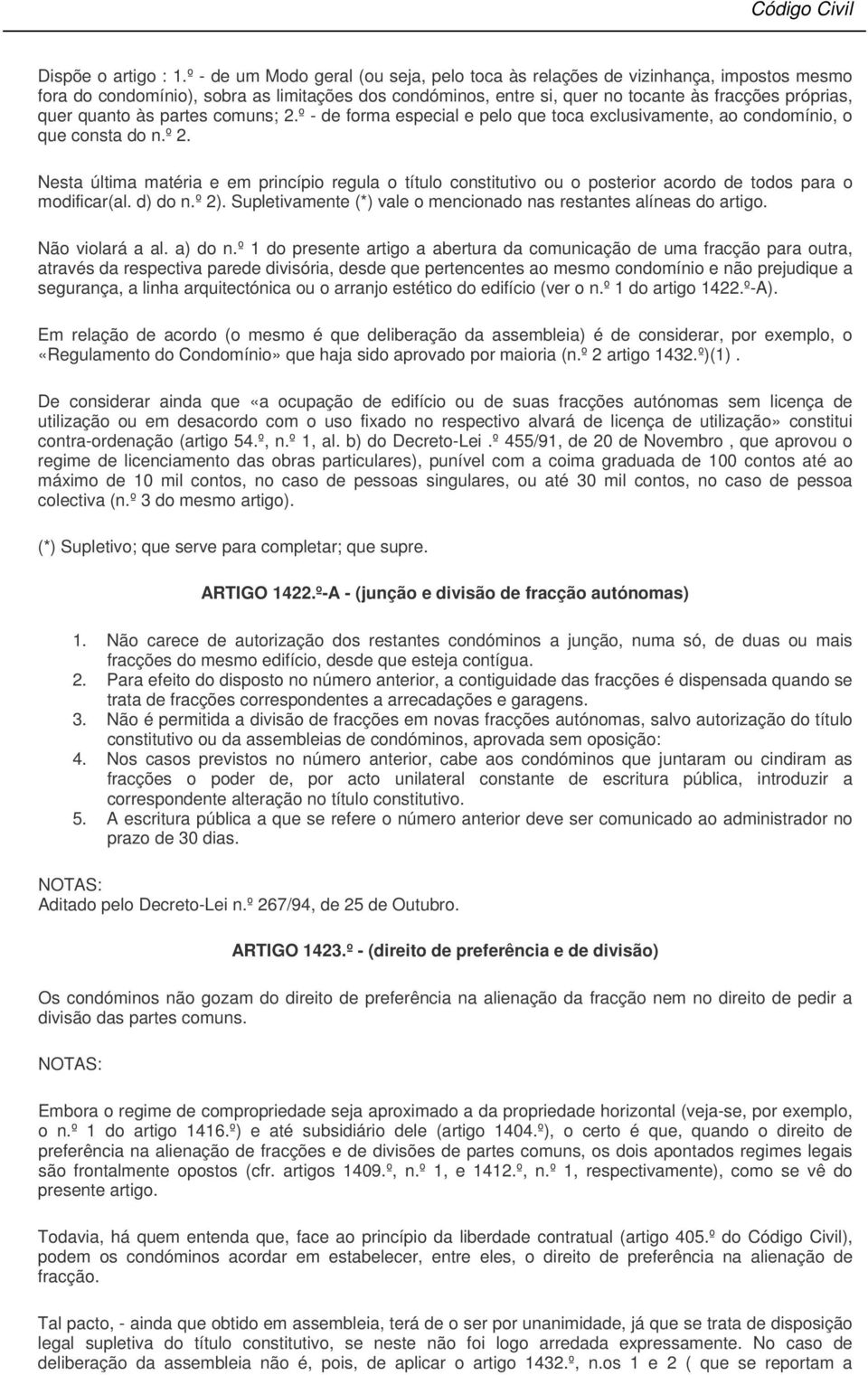 às partes comuns; 2.º - de forma especial e pelo que toca exclusivamente, ao condomínio, o que consta do n.º 2.