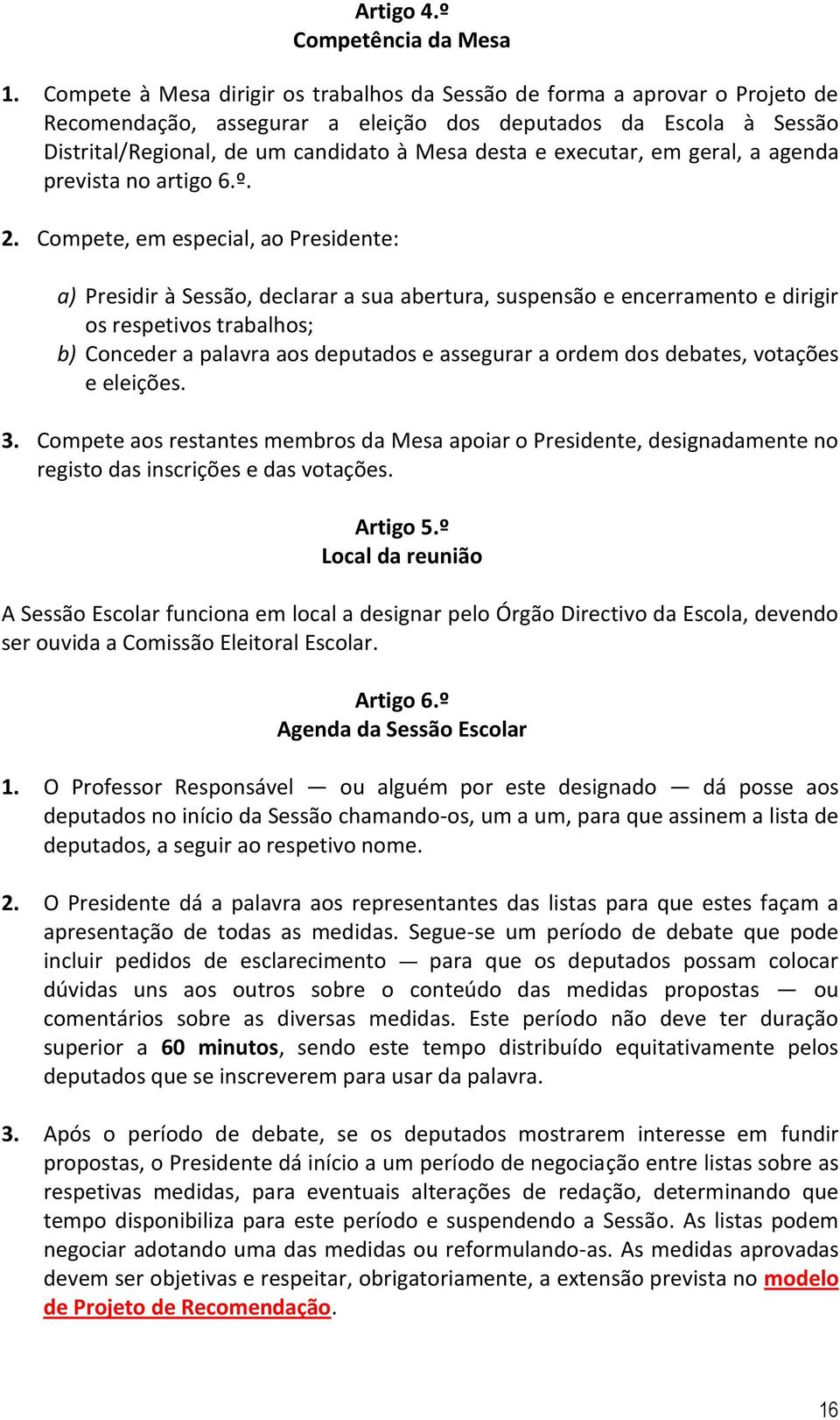 executar, em geral, a agenda prevista no artigo 6.º. 2.