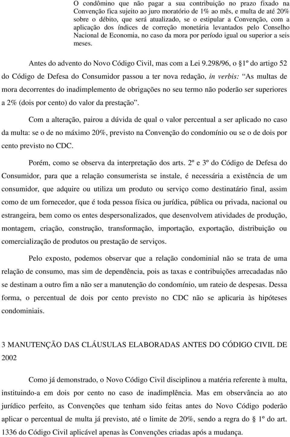 Antes do advento do Novo Código Civil, mas com a Lei 9.