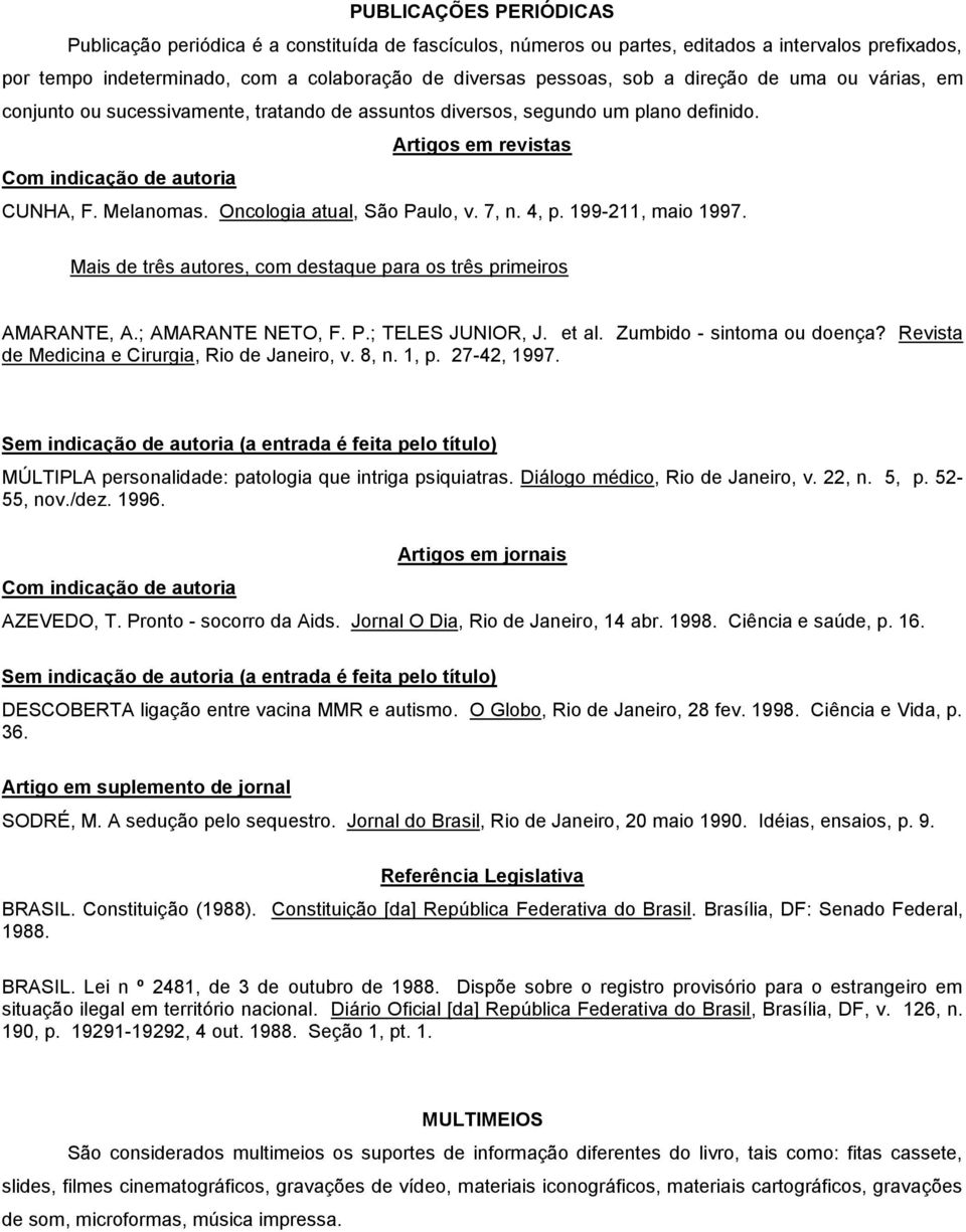 Oncologia atual, São Paulo, v. 7, n. 4, p. 199-211, maio 1997. Mais de três autores, com destaque para os três primeiros AMARANTE, A.; AMARANTE NETO, F. P.; TELES JUNIOR, J. et al.