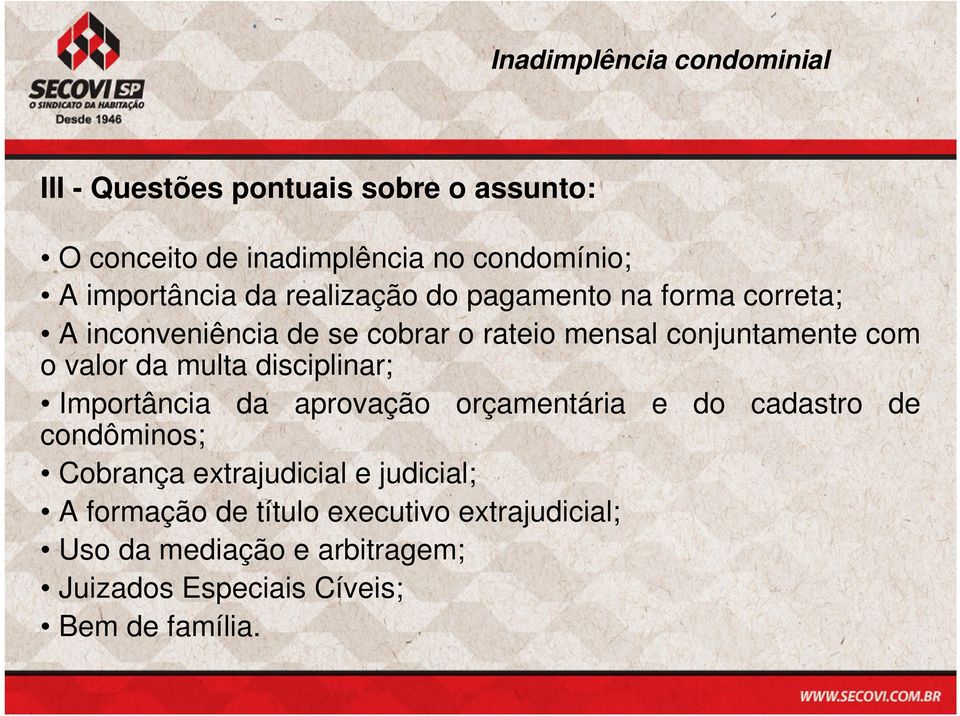 disciplinar; Importância da aprovação orçamentária e do cadastro de condôminos; Cobrança extrajudicial e judicial;