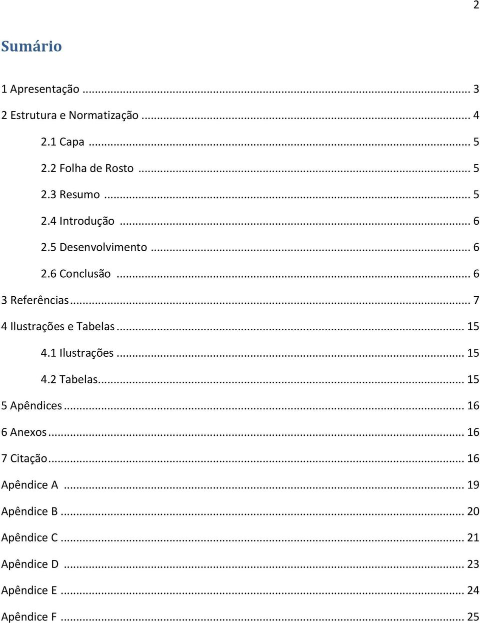 .. 7 4 Ilustrações e Tabelas... 15 4.1 Ilustrações... 15 4.2 Tabelas... 15 5 Apêndices... 16 6 Anexos.