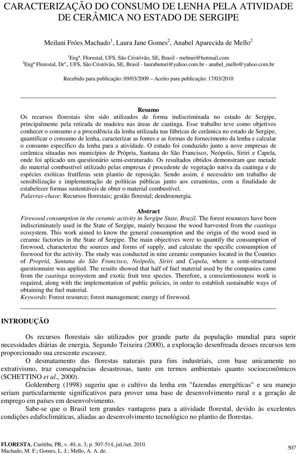 2 Engª Florestal, Dr a., UFS, São Cristóvão, SE, Brasil - laurabuturi@yahoo.com.