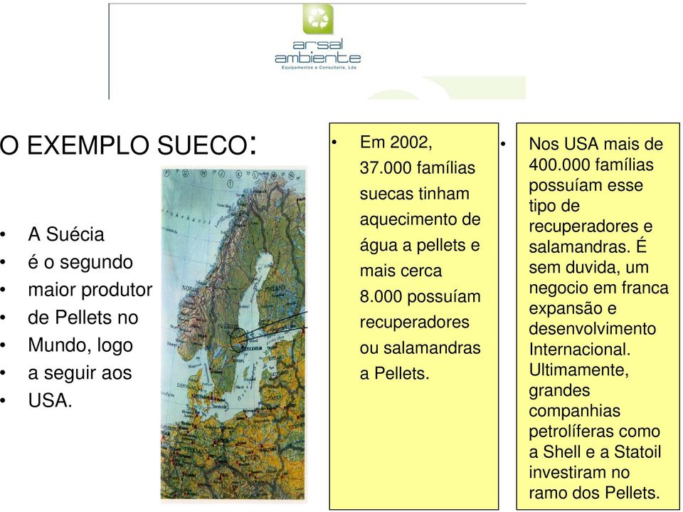 Nos USA mais de 400.000 famílias possuíam esse tipo de recuperadores e salamandras.