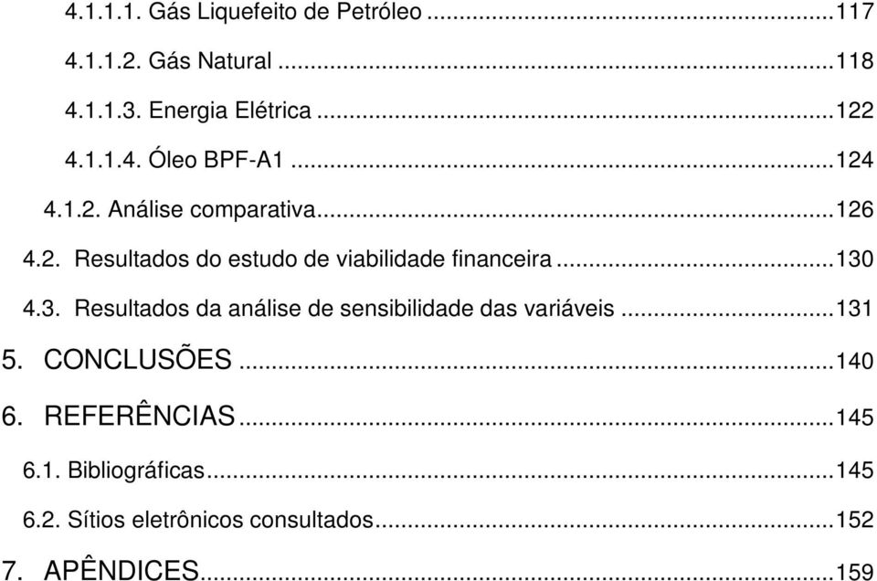 .. 130 4.3. Resultados da análise de sensibilidade das variáveis... 131 5. CONCLUSÕES... 140 6.