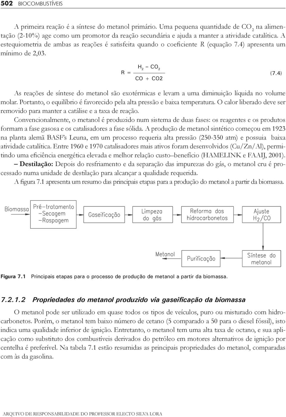 A estequiometria de ambas as reações é satisfeita quando o coeficiente R (equação 7.4) apresenta um mínimo de 2,03. H 2 CO 2 R = (7.