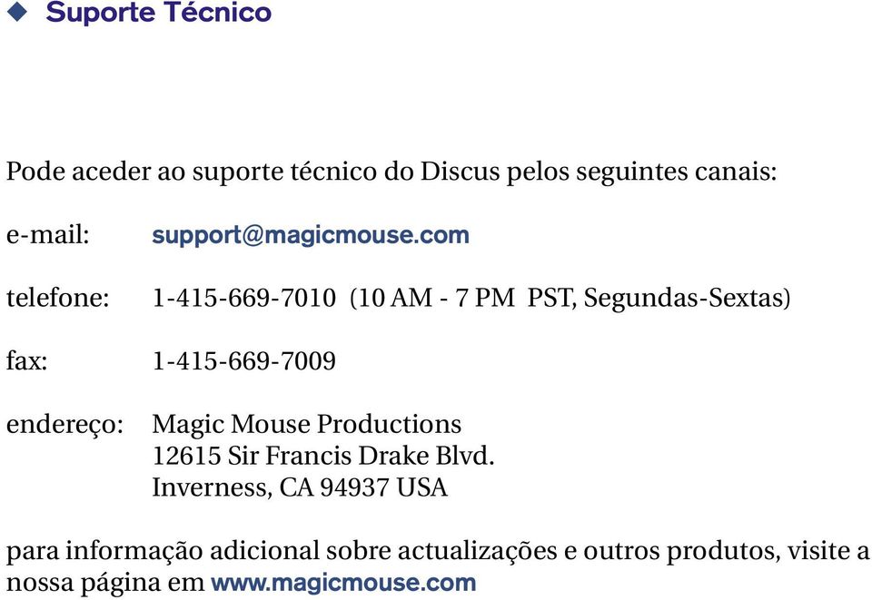 com 1-415-669-7010 (10 AM - 7 PM PST, Segundas-Sextas) fax: 1-415-669-7009 endereço: Magic Mouse