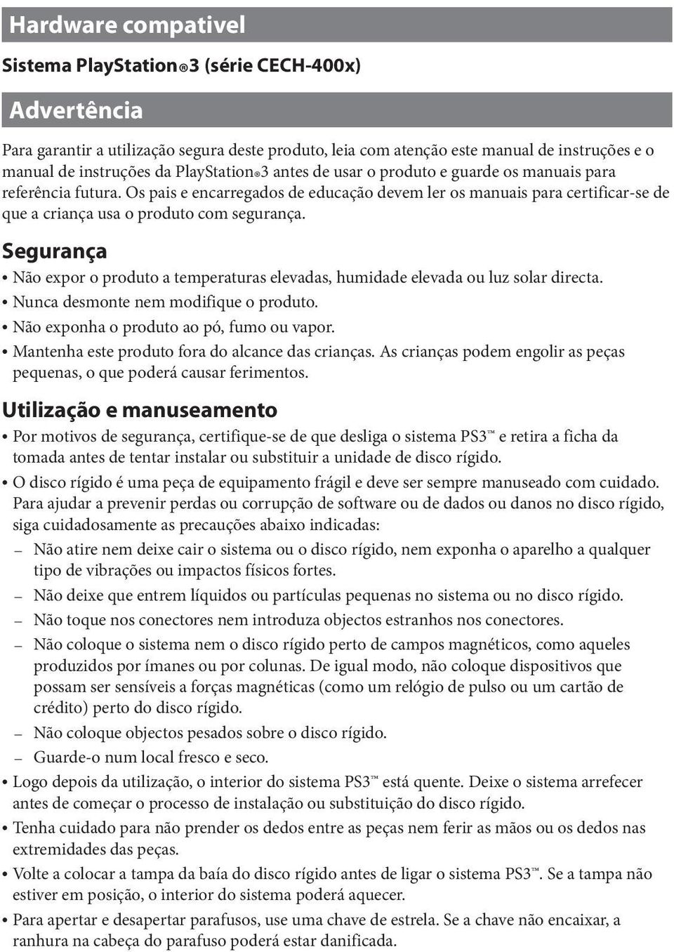 Os pais e encarregados de educação devem ler os manuais para certificar-se de que a criança usa o produto com segurança.