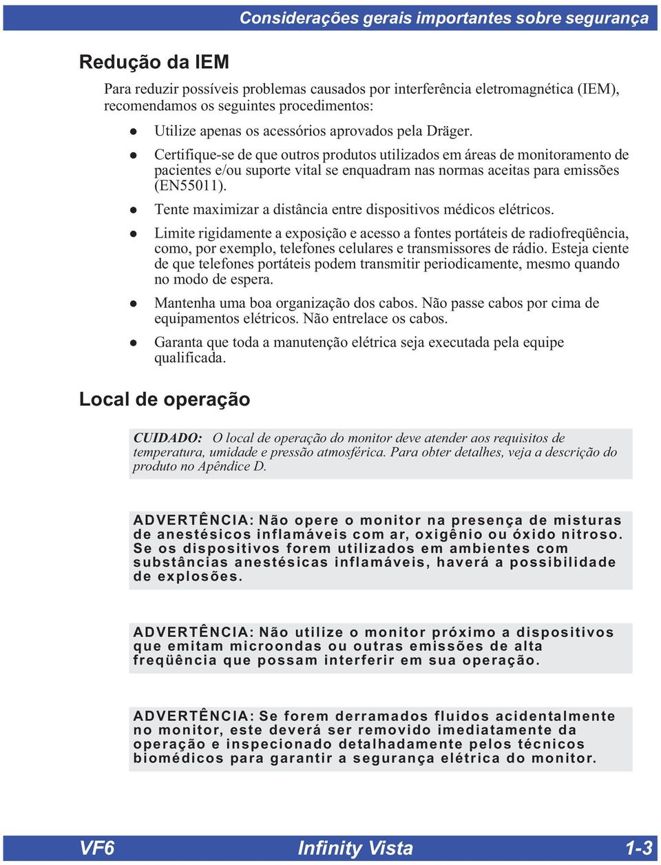 Certifique-se de que outros produtos utilizados em áreas de monitoramento de pacientes e/ou suporte vital se enquadram nas normas aceitas para emissões (EN55011).