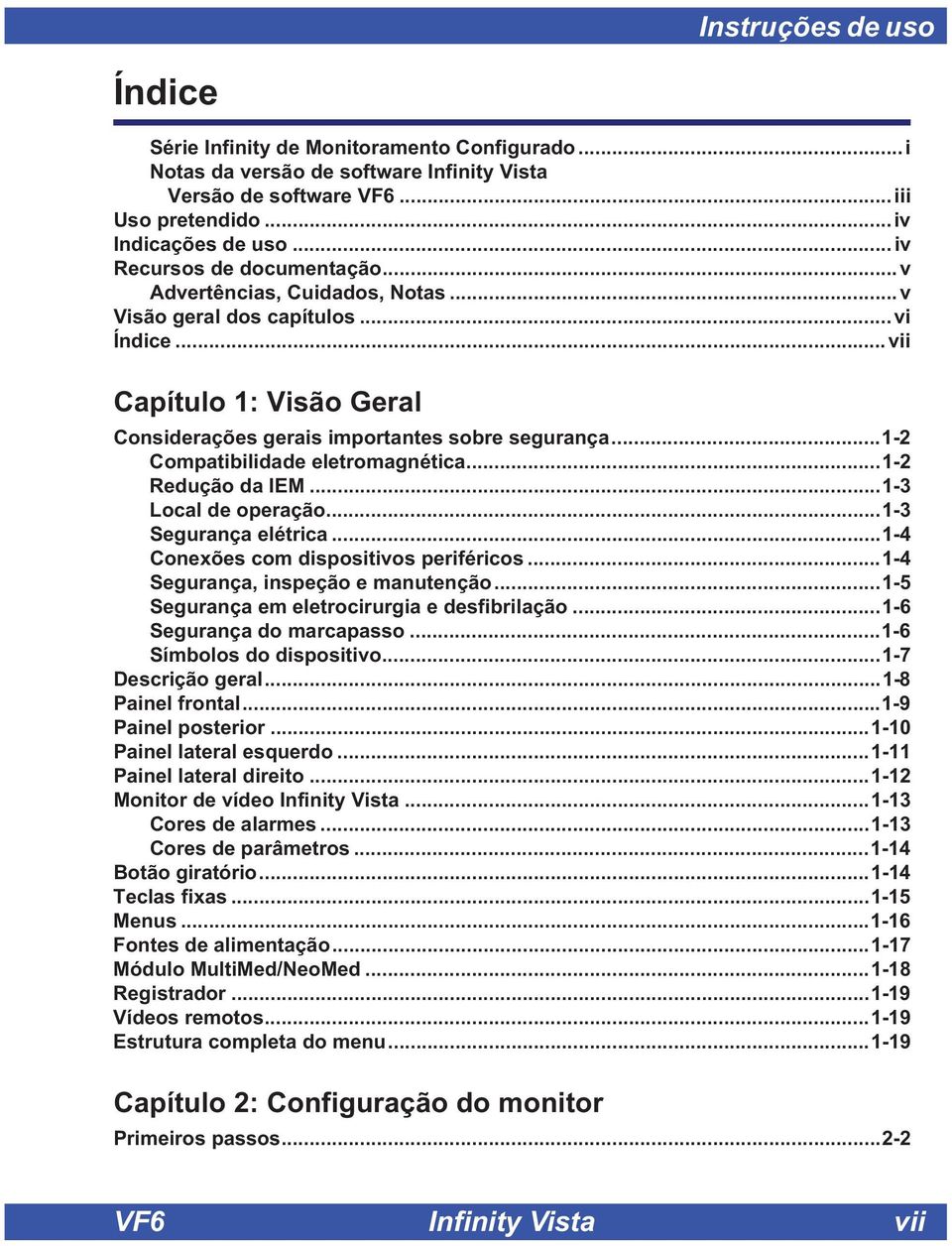 ..1-2 Compatibilidade eletromagnética...1-2 Redução da IEM...1-3 Local de operação...1-3 Segurança elétrica...1-4 Conexões com dispositivos periféricos...1-4 Segurança, inspeção e manutenção.