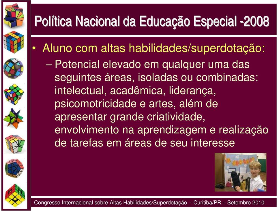 intelectual, acadêmica, liderança, psicomotricidade e artes, além de apresentar grande