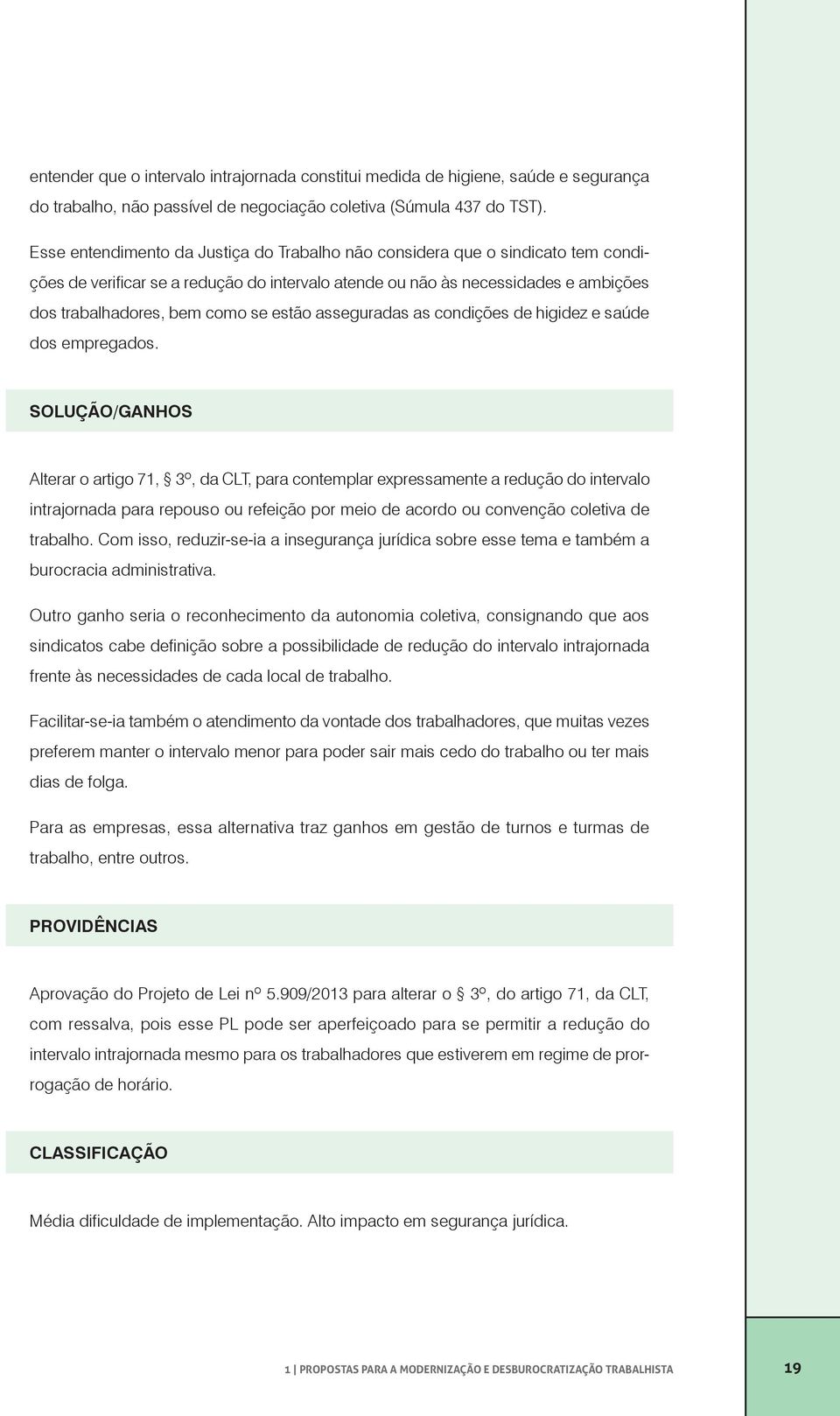 estão asseguradas as condições de higidez e saúde dos empregados.