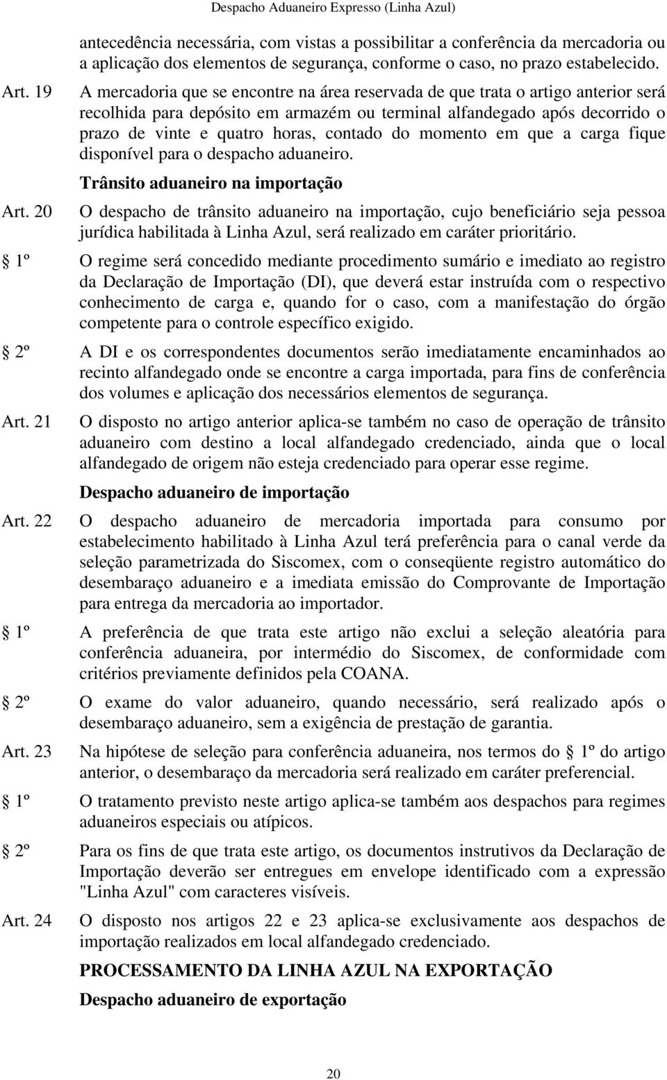 do momento em que a carga fique disponível para o despacho aduaneiro.