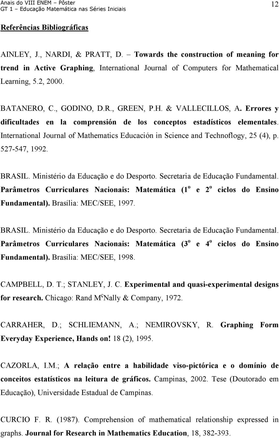 International Journal of Mathematics Educación in Science and Technoflogy, 25 (4), p. 527-547, 1992. BRASIL. Ministério da Educação e do Desporto. Secretaria de Educação Fundamental.