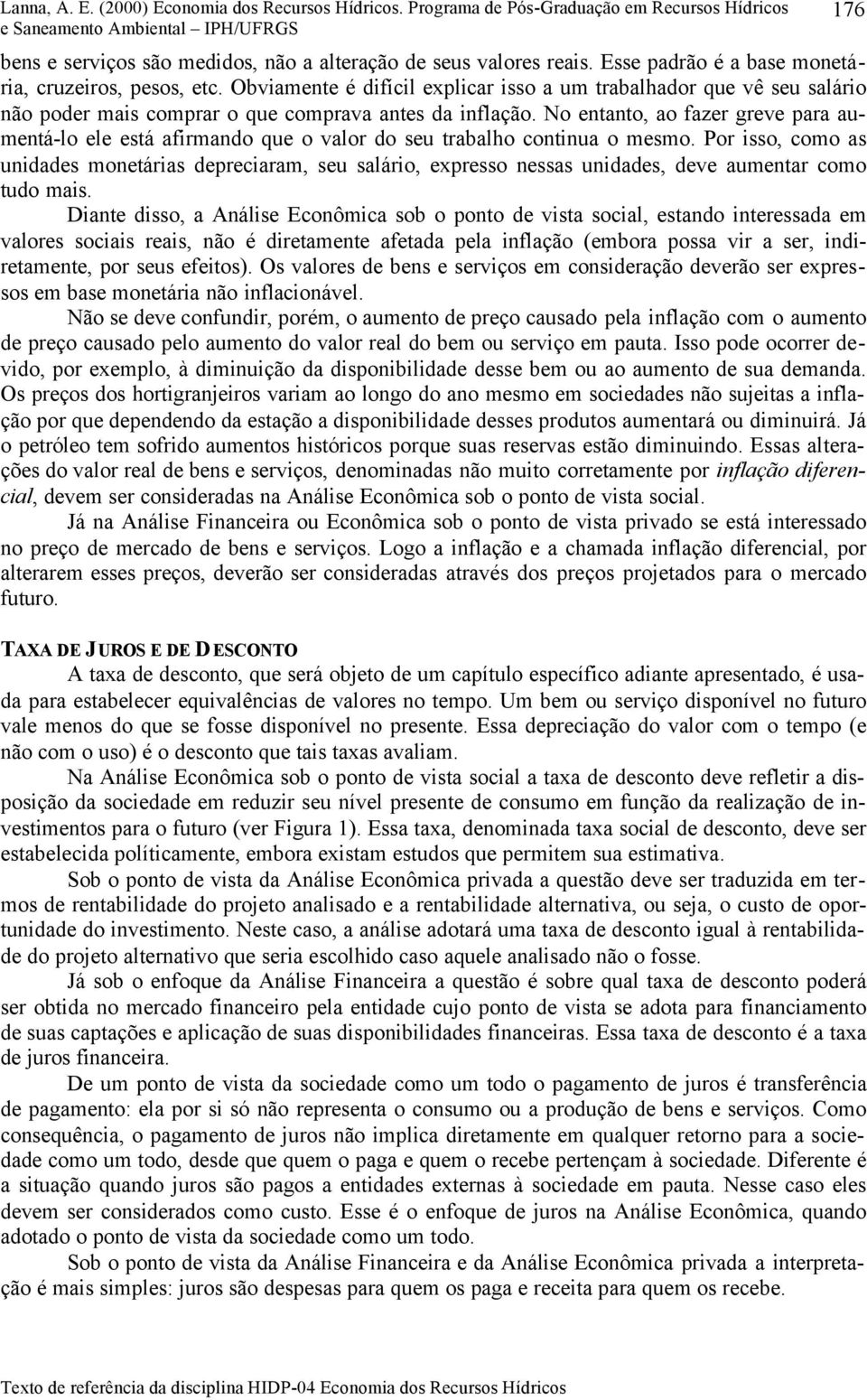 No entanto, ao fazer greve para aumentá-lo ele está afirmando que o valor do seu trabalho continua o mesmo.