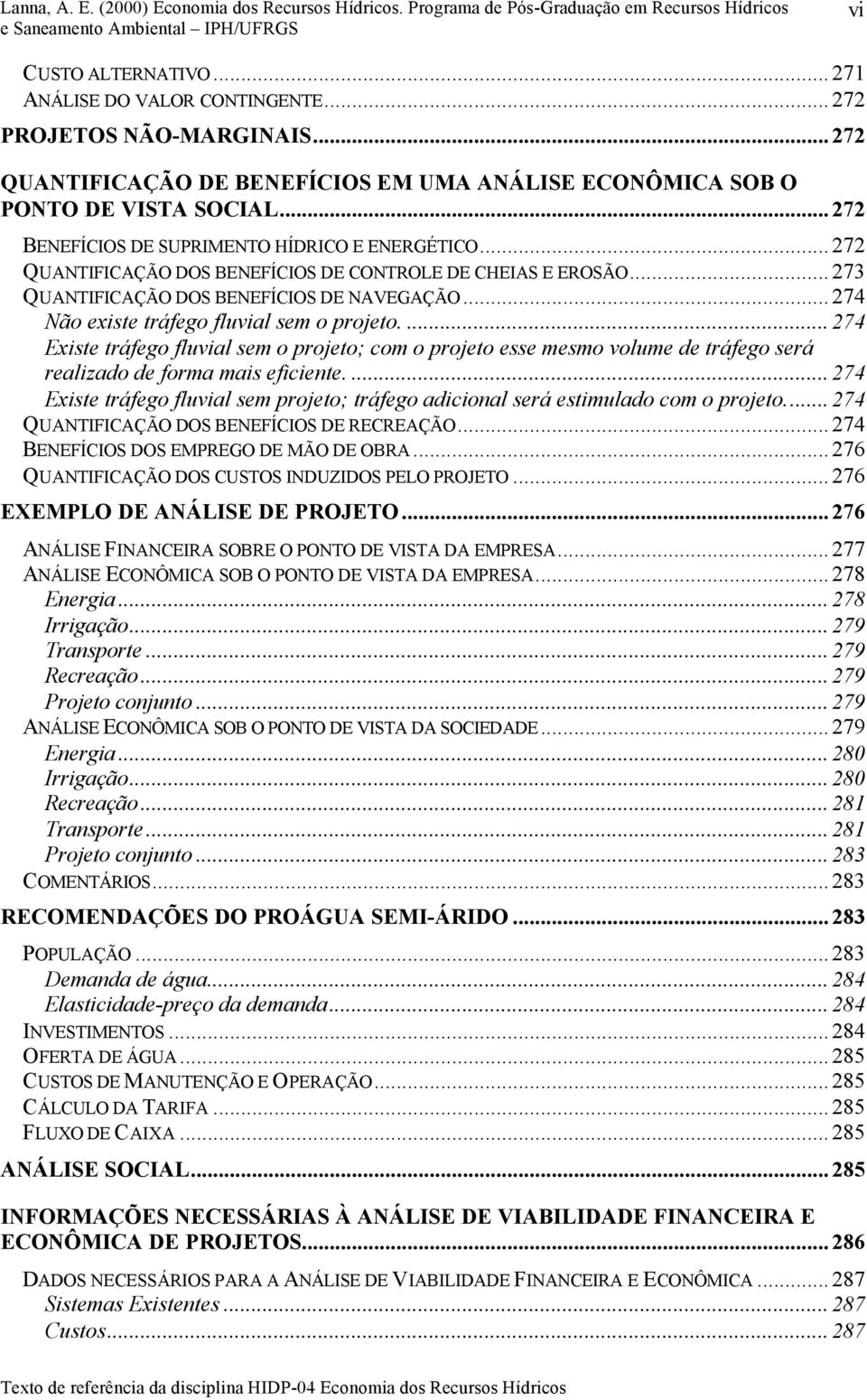 ..274 Não existe tráfego fluvial sem o projeto....274 Existe tráfego fluvial sem o projeto; com o projeto esse mesmo volume de tráfego será realizado de forma mais eficiente.