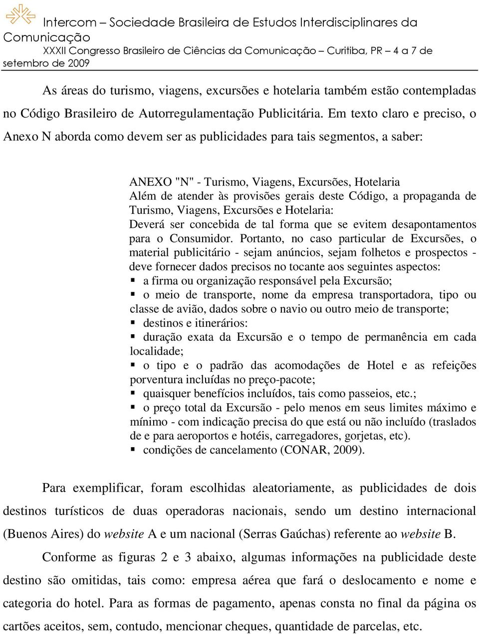 Código, a propaganda de Turismo, Viagens, Excursões e Hotelaria: Deverá ser concebida de tal forma que se evitem desapontamentos para o Consumidor.