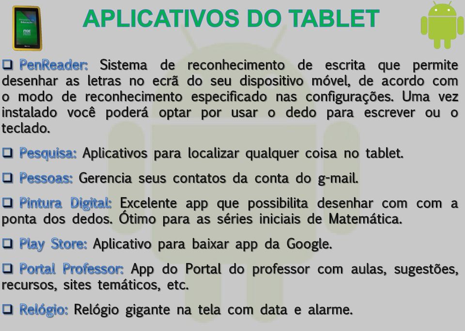 Gerencia seus contatos da conta do g-mail. Excelente app que possibilita desenhar com com a ponta dos dedos. Ótimo para as séries iniciais de Matemática.