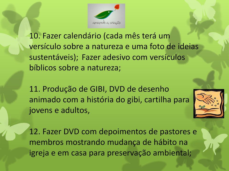 Produção de GIBI, DVD de desenho animado com a história do gibi, cartilha para jovens e adultos,