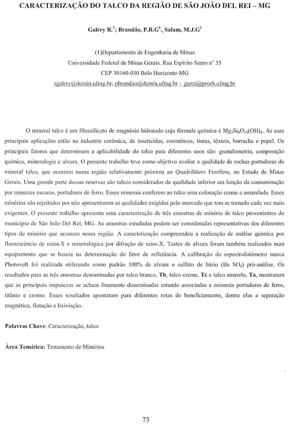 As suas principais aplicações estão na industria cerâmica, de inseticidas, cosméticos, tintas, têxteis, borracha e papel.