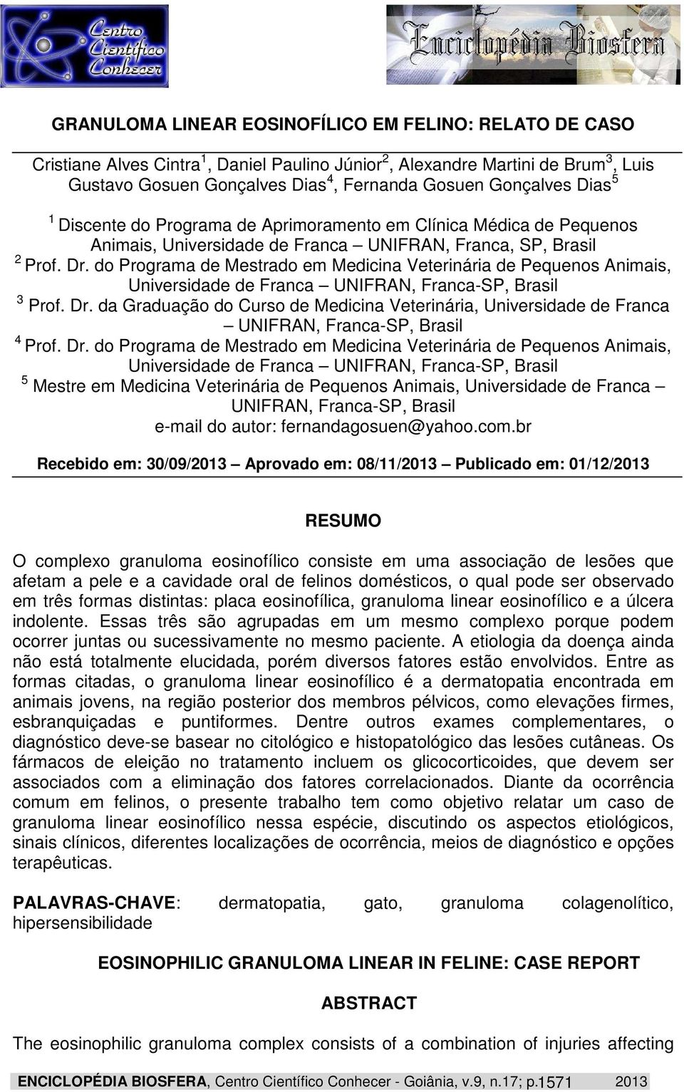 do Programa de Mestrado em Medicina Veterinária de Pequenos Animais, Universidade de Franca UNIFRAN, Franca-SP, Brasil 3 Prof. Dr.