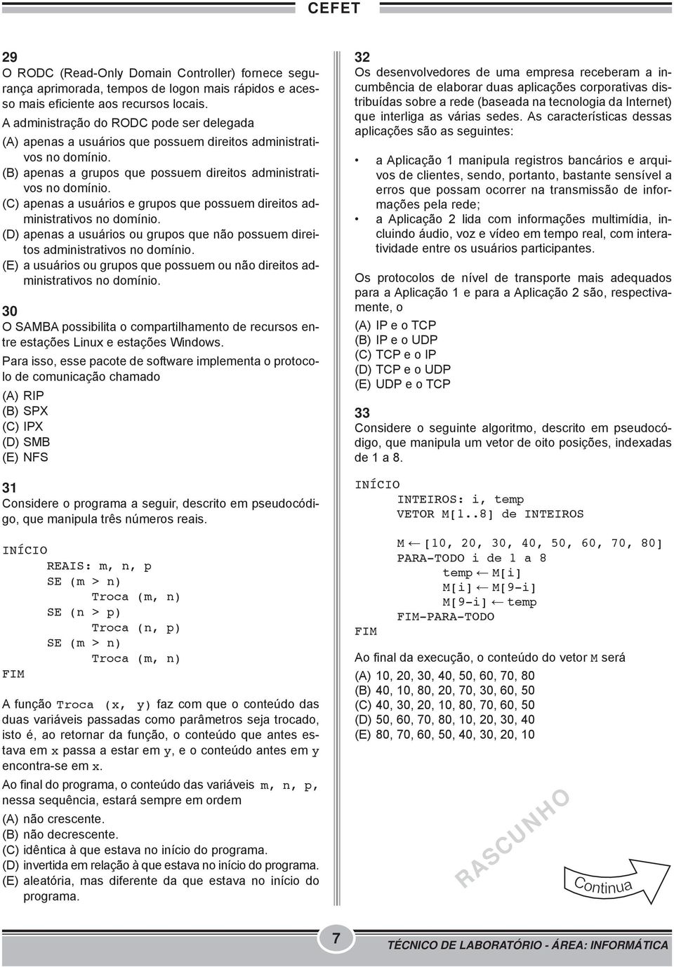 (C) apenas a usuários e grupos que possuem direitos administrativos no domínio. (D) apenas a usuários ou grupos que não possuem direitos administrativos no domínio.