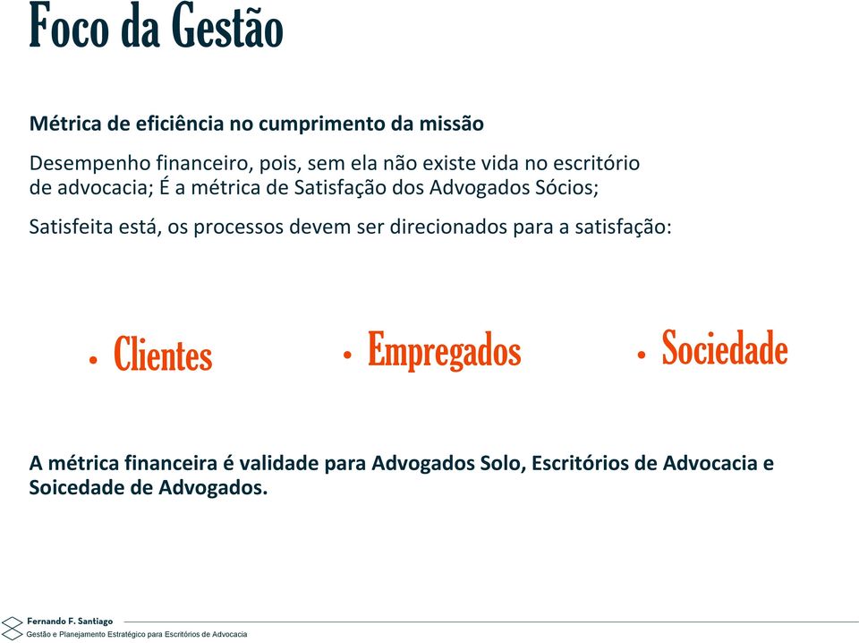 Satisfeita está, os processos devem ser direcionados para a satisfação: Clientes Empregados