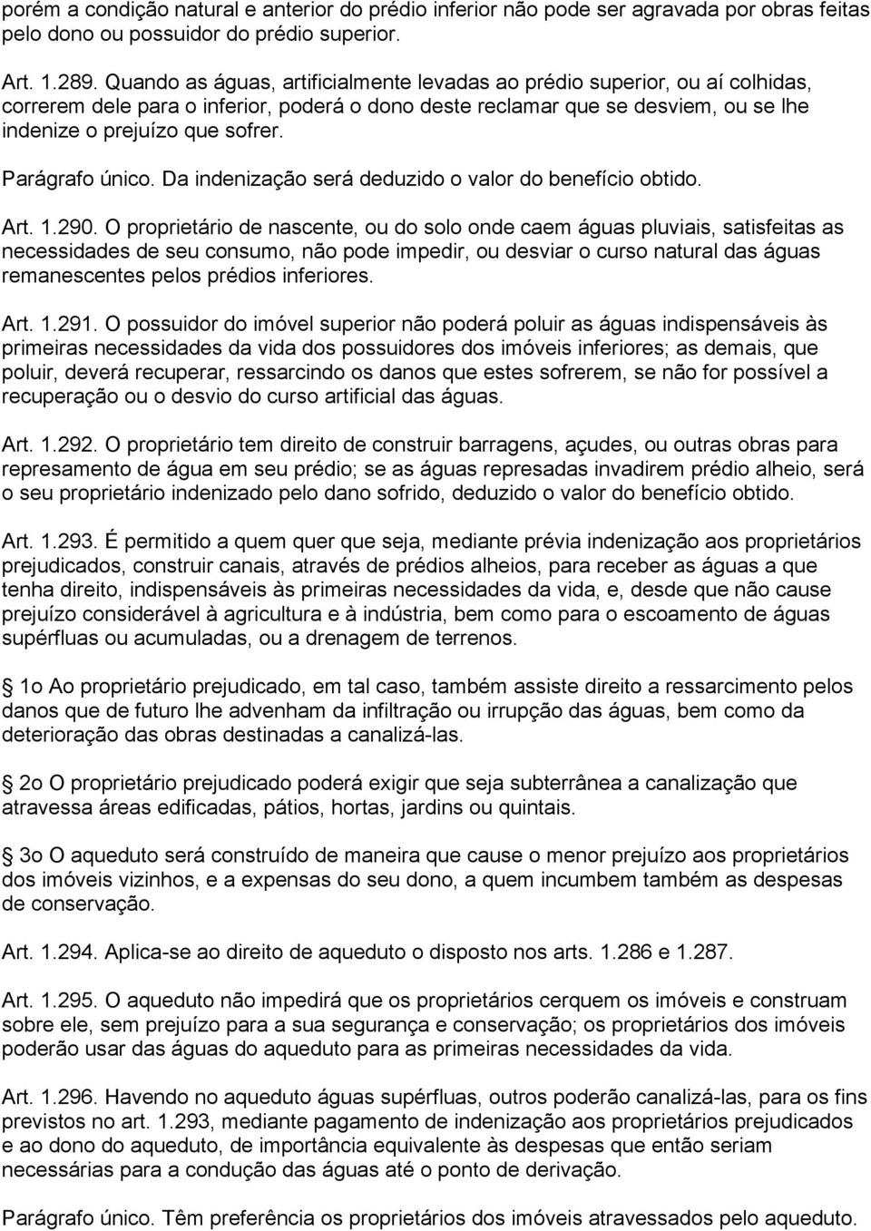 Parágrafo único. Da indenização será deduzido o valor do benefício obtido. Art. 1.290.