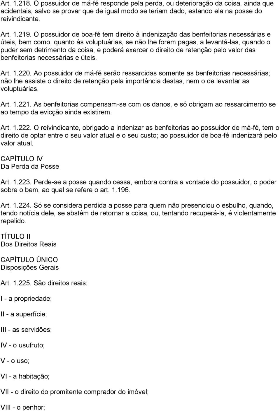 e poderá exercer o direito de retenção pelo valor das benfeitorias necessárias e úteis. Art. 1.220.