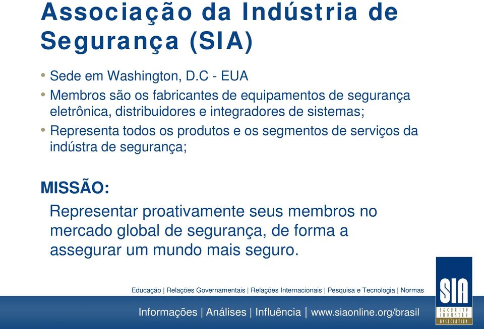 integradores de sistemas; Representa todos os produtos e os segmentos de serviços da indústra de