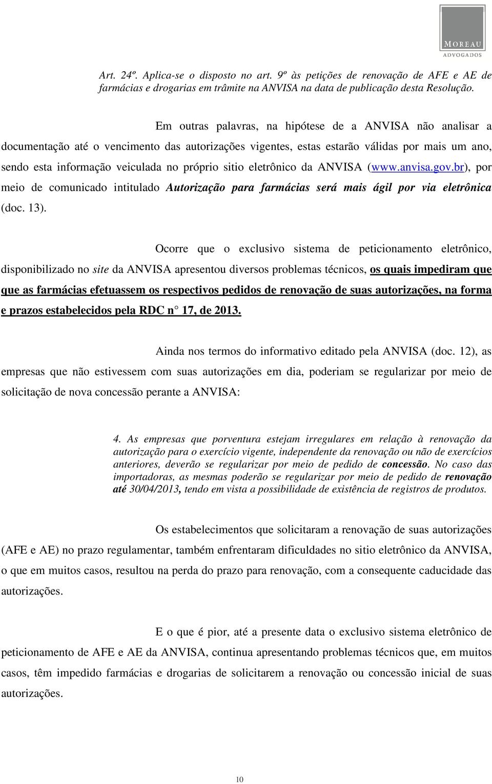 sitio eletrônico da ANVISA (www.anvisa.gov.br), por meio de comunicado intitulado Autorização para farmácias será mais ágil por via eletrônica (doc. 13).