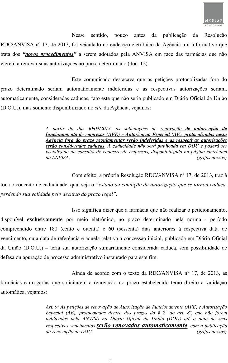 Este comunicado destacava que as petições protocolizadas fora do prazo determinado seriam automaticamente indeferidas e as respectivas autorizações seriam, automaticamente, consideradas caducas, fato