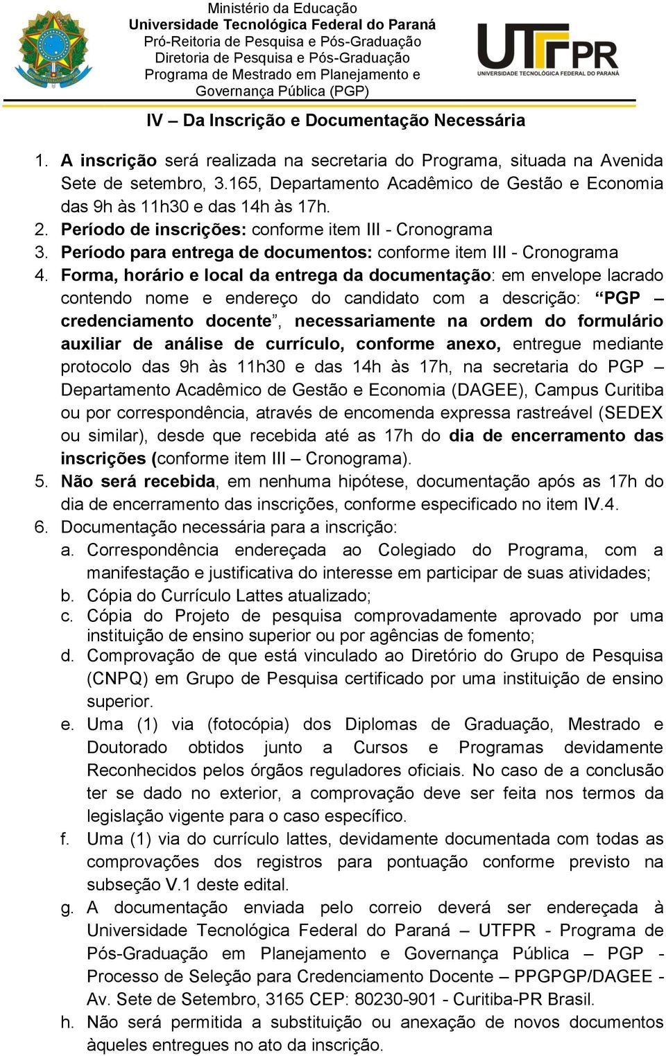 Período para entrega de documentos: conforme item III - Cronograma 4.